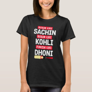 Begin Sachin Live Like Kohli Finish Dhoni Cricket T-Shirt