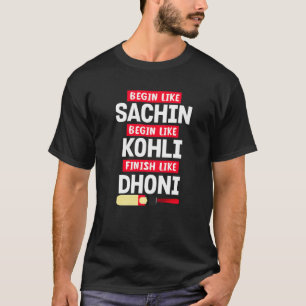 Begin Sachin Live Like Kohli Finish Dhoni Cricket T-Shirt