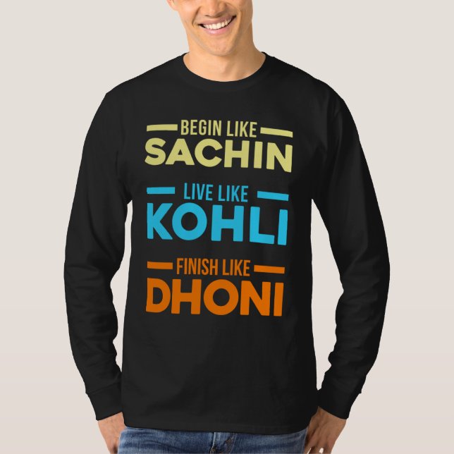 Begin Sachin Live Like Kohli Finish Dhoni Cricket  T-Shirt (Front)