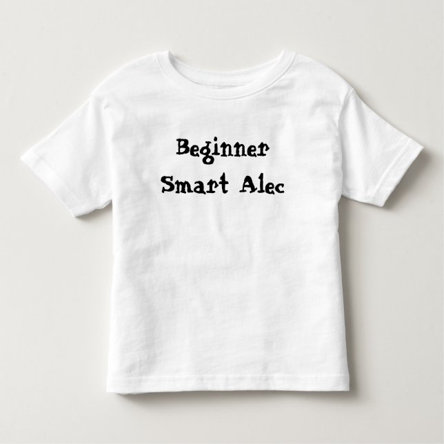 Beginner Smart Alec Quote Toddler T-Shirt (Front)