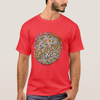 Beginning is Now T-Shirt