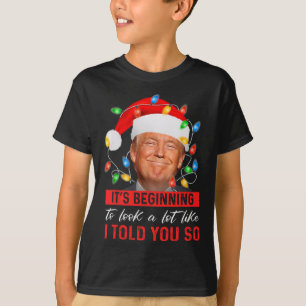 Beginning To Look A Lot Like I Told You So Trump X T-Shirt