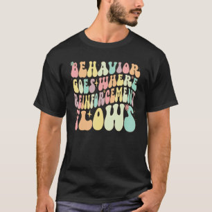 Behavior Goes Where Reinforcement Flows ABA Men Wo T-Shirt