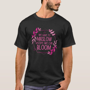 Behavior Therapist We Have To Maslow Before We Can T-Shirt