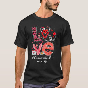 Behavioral Health Nurse Nurse Life Love Heart Stet T-Shirt