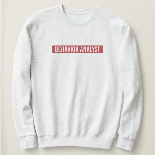 Behaviour Analyst ABA Applied Behaviour Analysis  Sweatshirt (Design Front)