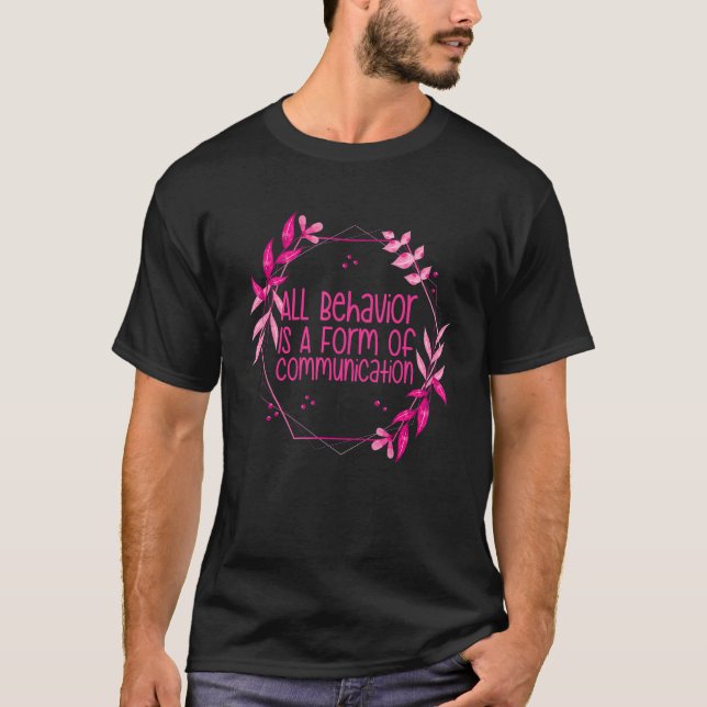 Behaviour Analyst All Behaviour Is A Form Of Commu T-Shirt (Front)