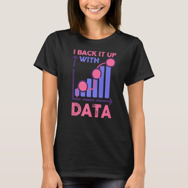 Behaviour Analyst Data Analyst I Back It Up With D T-Shirt (Front)