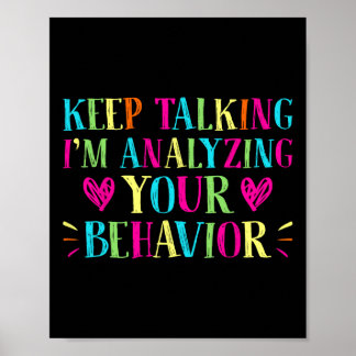 Behaviour Analyst - Keep Talking I'm Analysing You Poster