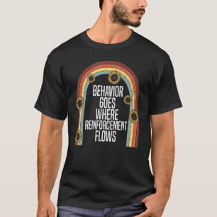 Behaviour Goes Where Reinforcement Flows ABA Thera T-Shirt
