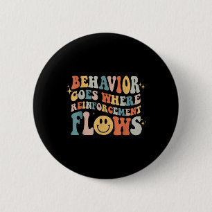 Behaviour Goes Where Reinforcement Flows Autism Aw 6 Cm Round Badge
