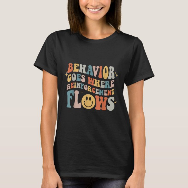 Behaviour Goes Where Reinforcement Flows Autism Aw T-Shirt (Front)