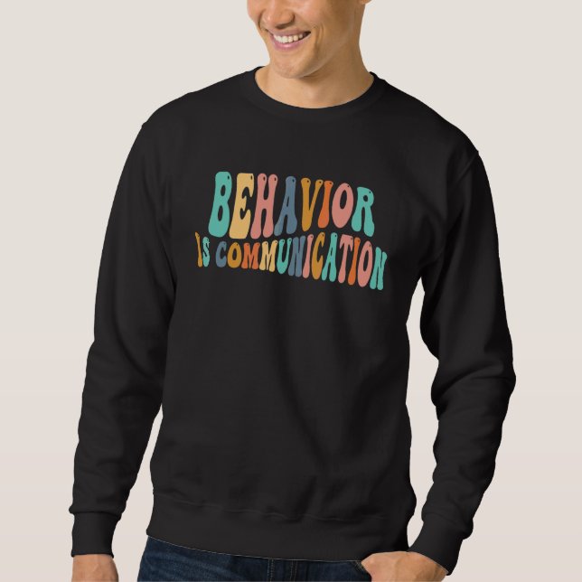 Behaviour Is Communication For A Education Sped Te Sweatshirt (Front)