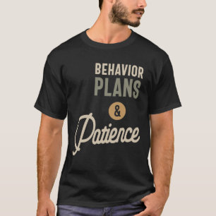 Behaviour Plans and Patience Gift Funny Job T-Shirt
