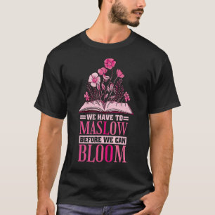 Behaviour Therapist We Have To Maslow Before We Ca T-Shirt