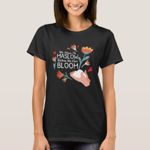 Behaviour Therapist We Have To Maslow Before We Ca T-Shirt