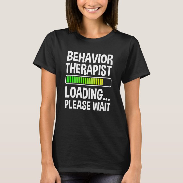 Behavioural Therapist In Progress RBT Analyst Beha T-Shirt (Front)
