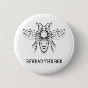 Behead the bee 6 cm round badge