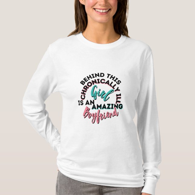 Behind Chronically Ill Girl Is Amazing Boyfriend T-Shirt (Front)