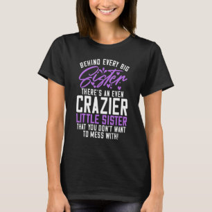 Behind every big Sistere theres an even crazy litt T-Shirt