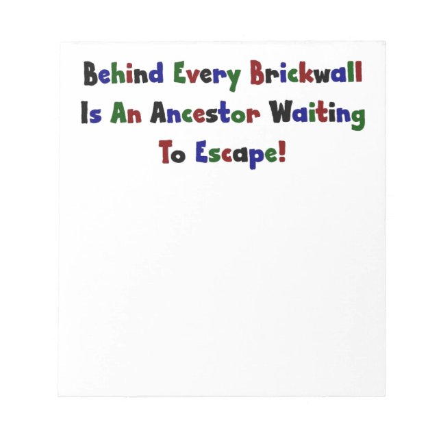 Behind Every Brickwall Is An Ancestor ... Notepad (Front)