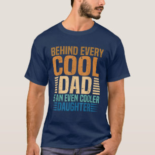 Behind Every Cool Dad Is An Even Cooler Daughter T-Shirt