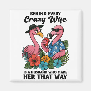 Behind Every Crazy Wife Is A Husband Who Made Her  Magnet
