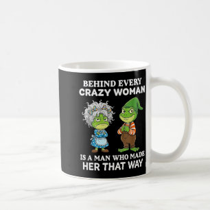 Behind Every Crazy Woman Is A Man Who Made Her Tha Coffee Mug