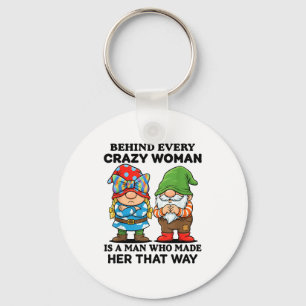 Behind Every Crazy Woman Is A Man Who Made Her Tha Key Ring