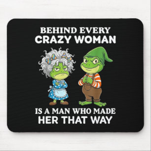 Behind Every Crazy Woman Is A Man Who Made Her Tha Mouse Pad