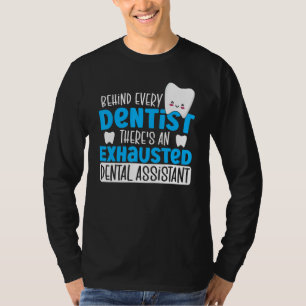 Behind Every Dentist There's An Exhausted Dental A T-Shirt