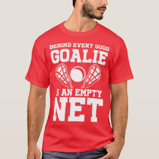 Behind Every Goalie Is An Empty Net   Lacrosse  T-Shirt