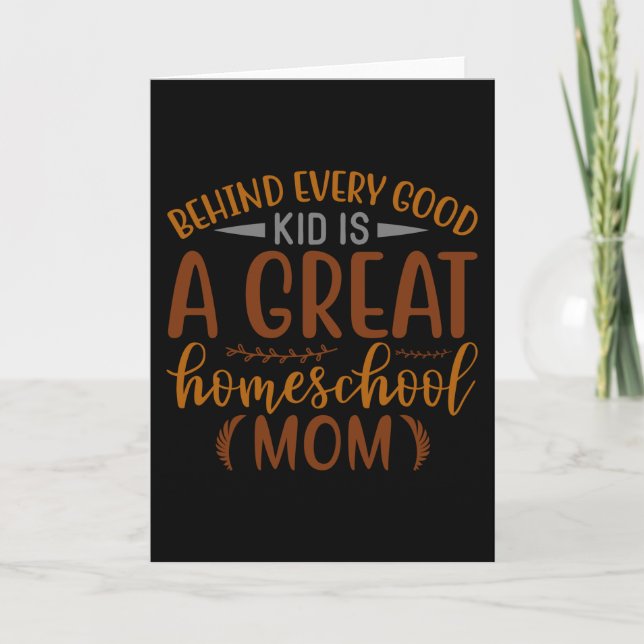 Behind Every Good a Great Homeschool Mum Card (Front)