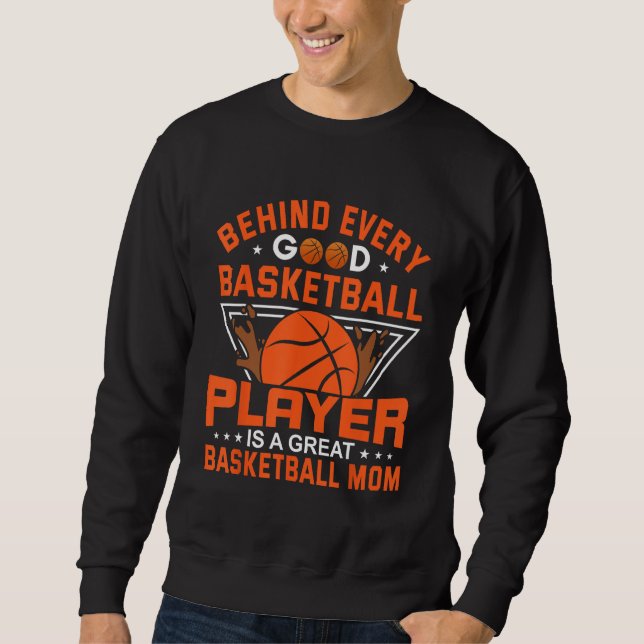 Behind Every Good Basketball Player Is A Great Bas Sweatshirt (Front)