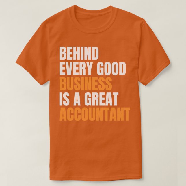 Behind every good business is a great accountant f T-Shirt (Design Front)