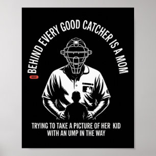 Behind Every Good Catcher Is A Mom Trying To Take  Poster