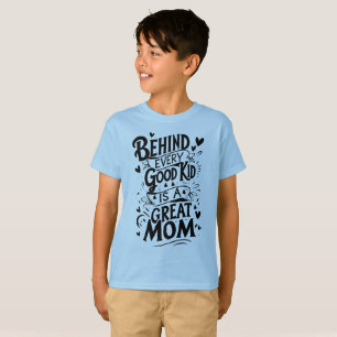 Behind Every Good Kid is a Great Mum T-Shirt