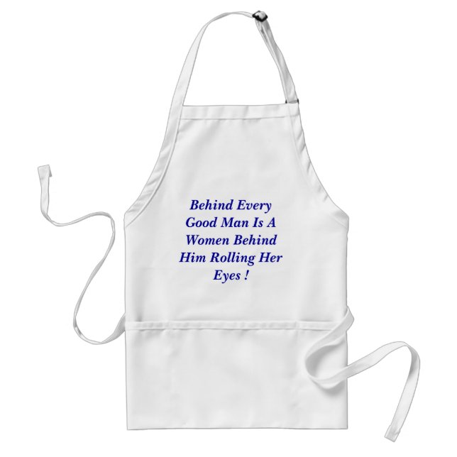 Behind Every Good Man Is A Women Behind Him Rol... Standard Apron (Front)