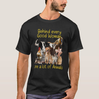 Behind Every Good Woman Are A Lot Of Animal's  Say T-Shirt
