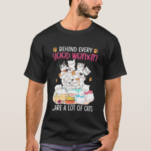 Behind Every Good Woman Are A Lot Of Cats Cat Mum T-Shirt