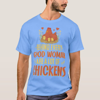 Behind Every Good Woman Are A Lot Of Chickens, Far T-Shirt