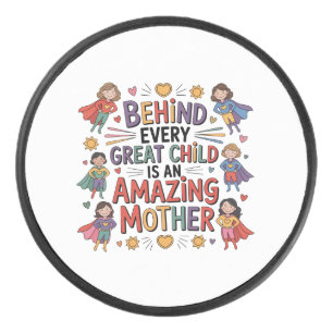 Behind Every Great Child Is An Amazing Mother Hockey Puck