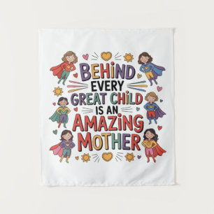 Behind Every Great Child Is An Amazing Mother Tapestry