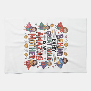 Behind Every Great Child Is An Amazing Mother Tea Towel