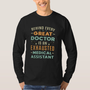 Behind Every Great Doctor Medical Assistant Funny T-Shirt