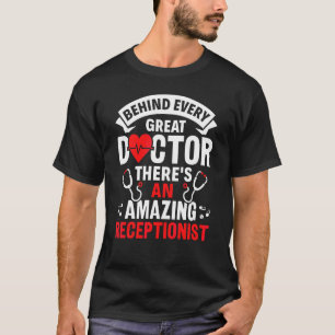 Behind Every Great Doctor There's An Amazing Recep T-Shirt
