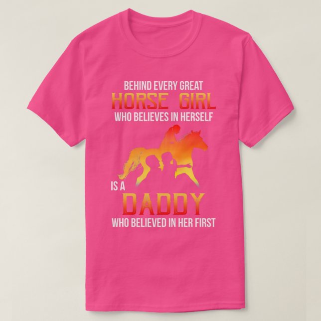 Behind Every Great Horse Girl Who Believes Is A Da T-Shirt (Design Front)