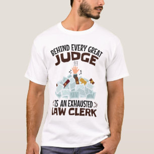 Behind Every Great Judge Is an Exhausted Law Clerk T-Shirt