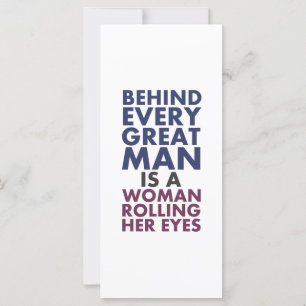 Behind Every Great Man is a Woman Rolling Her Eyes