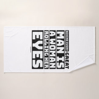 Behind Every Great Man Is A Woman Rolling Her Eyes Bath Towel Set